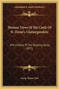 Thirteen Views Of The Castle Of St. Donat's, Glamorganshire