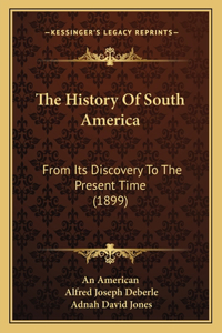 History Of South America: From Its Discovery To The Present Time (1899)