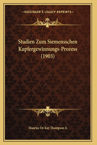 Studien Zum Siemensschen Kupfergewinnungs-Prozess (1903)