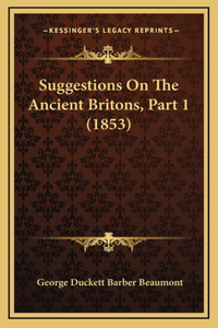 Suggestions On The Ancient Britons, Part 1 (1853)