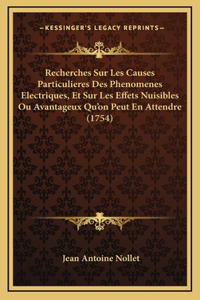 Recherches Sur Les Causes Particulieres Des Phenomenes Electriques, Et Sur Les Effets Nuisibles Ou Avantageux Qu'on Peut En Attendre (1754)