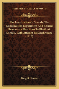 Localization Of Sounds; The Complication Experiment And Related Phenomena; Reactions To Rhythmic Stimuli, With Attempt To Synchronize (1916)