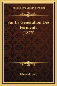 Sur La Generation Des Ferments (1875)