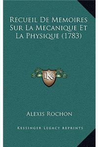 Recueil De Memoires Sur La Mecanique Et La Physique (1783)