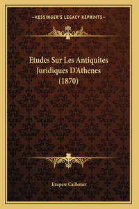 Etudes Sur Les Antiquites Juridiques D'Athenes (1870)