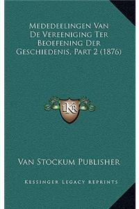 Mededeelingen Van de Vereeniging Ter Beoefening Der Geschiedenis, Part 2 (1876)