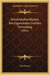 Eisenhochofenschlacken, Ihre Eigenschaften Und Ihre Verwendung (1911)