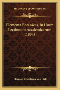 Elementa Botanices, In Usum Lectionum Academicarum (1834)