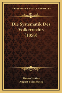Die Systematik Des Volkerrechts (1858)