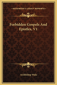 Forbidden Gospels And Epistles, V1