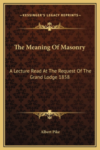 The Meaning Of Masonry