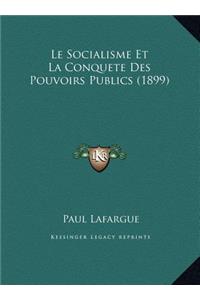Le Socialisme Et La Conquete Des Pouvoirs Publics (1899)