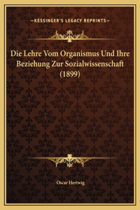 Die Lehre Vom Organismus Und Ihre Beziehung Zur Sozialwissenschaft (1899)