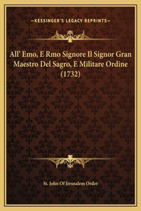 All' Emo, E Rmo Signore Il Signor Gran Maestro Del Sagro, E Militare Ordine (1732)