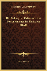 Die Bildung Der Ortsnamen Aus Personennamen Im Slavischen (1864)