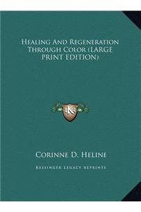 Healing And Regeneration Through Color (LARGE PRINT EDITION)