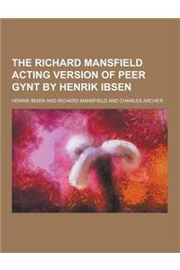 The Richard Mansfield Acting Version of Peer Gynt by Henrik Ibsen
