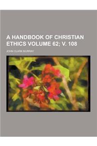 A Handbook of Christian Ethics Volume 62; V. 108