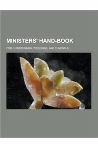 Ministers' Hand-Book; For Christenings, Weddings, and Funerals