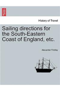 Sailing Directions for the South-Eastern Coast of England, Etc.