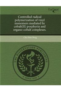 Controlled Radical Polymerization of Vinyl Monomers Mediated by Cobalt(ii) Porphyrin and Organo-Cobalt Complexes