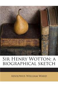Sir Henry Wotton; A Biographical Sketch