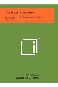Forests Of China: With A Survey Of Grassland And Desert Vegetation