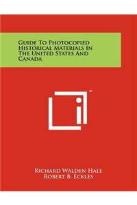 Guide to Photocopied Historical Materials in the United States and Canada