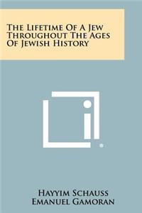 Lifetime of a Jew Throughout the Ages of Jewish History