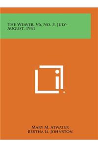 The Weaver, V6, No. 3, July-August, 1941