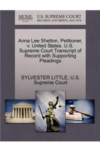 Anna Lee Shelton, Petitioner, V. United States. U.S. Supreme Court Transcript of Record with Supporting Pleadings