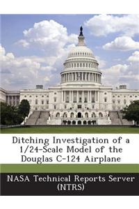 Ditching Investigation of a 1/24-Scale Model of the Douglas C-124 Airplane