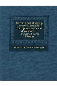 Cutting and Draping; A Practical Handbook for Upholsterers and Decorators