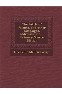 Battle of Atlanta, and Other Campaigns, Addresses, Etc