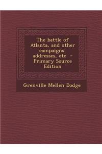 Battle of Atlanta, and Other Campaigns, Addresses, Etc