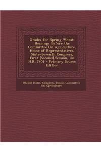 Grades for Spring Wheat: Hearings Before the Committee on Agriculture, House of Representatives, Sixty-Seventh Congress, First-[Second] Session, on H.R. 7401