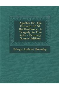 Agatha; Or, the Convent of St. Bartholomew