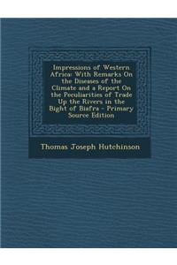 Impressions of Western Africa: With Remarks on the Diseases of the Climate and a Report on the Peculiarities of Trade Up the Rivers in the Bight of Biafra