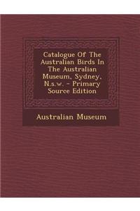 Catalogue of the Australian Birds in the Australian Museum, Sydney, N.S.W.