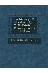 A History of Education, by F. V. N. Painter