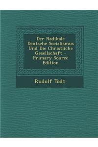 Radikale Deutsche Socialismus Und Die Christliche Gesellschaft (Primary Source)
