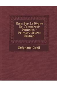 Essai Sur Le Regne de L'Empereur Domitien