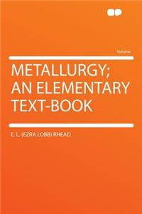 Metallurgy; An Elementary Text-Book