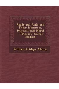 Roads and Rails and Their Sequences, Physical and Moral - Primary Source Edition
