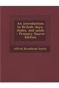 An Introduction to British Clays, Shales, and Sands - Primary Source Edition