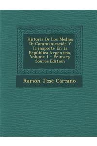 Historia De Los Medios De Communicación Y Transporte En La República Argentina, Volume 1