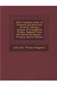 Gill's Complete Body of Practical and Doctrinal Divinity: Being a System of Evangelical Truths, Deduced from the Sacred Scriptures