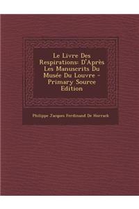 Le Livre Des Respirations: D'Apres Les Manuscrits Du Musee Du Louvre