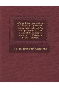 Life and Correspondence of John A. Quitman, Major-General, U.S.A., and Governor of the State of Mississippi Volume 1