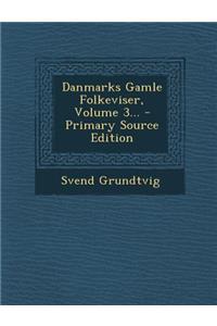 Danmarks Gamle Folkeviser, Volume 3... - Primary Source Edition